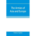 The armies of Asia and Europe: embracing official reports on the armies of Japan, China, India, Persia, Italy, Russia, Austria, Germany, France, and