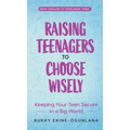 Raising Teenagers to Choose Wisely: Keeping your Teen Secure in a Big World
