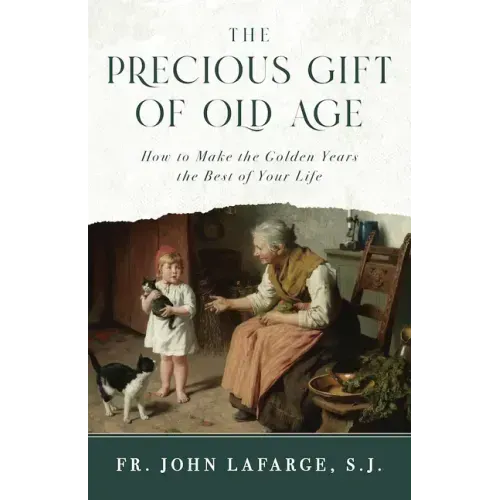 The Precious Gift of Old Age: How to Make the Golden Years the Best of Your Life