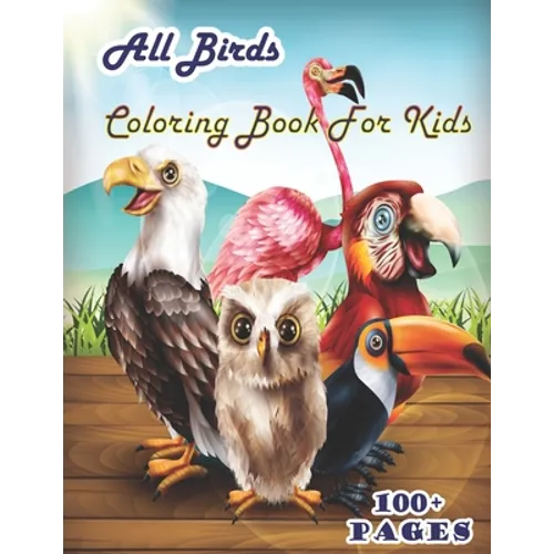 All birds Coloring Book for Kids: A cute bird book that kids love: books for kids ages 4-8