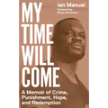 My Time Will Come: A Memoir of Crime, Punishment, Hope, and Redemption