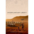 Interplanetary Liberty: Building Free Societies in the Cosmos