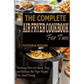 The Complete Air Fryer Cookbook for Two: Featuring Over 200 Quick, Easy and Delicious Air Fryer Recipes for Small Family