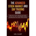 The Advanced Stock Market and Day Trading Guide: Learn How You Can Day Trade and Start Investing in Stocks for a living, follow beginners strategies f