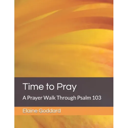 Time to Pray: A Prayer Walk Through Psalm 103