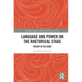 Language and Power on the Rhetorical Stage: Theory in the Body