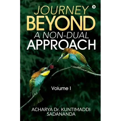 Journey Beyond: A Non-Dual Approach: Volume I