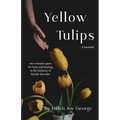 Yellow Tulips: An intimate peek inside the mind of someone with Bipolar Disorder