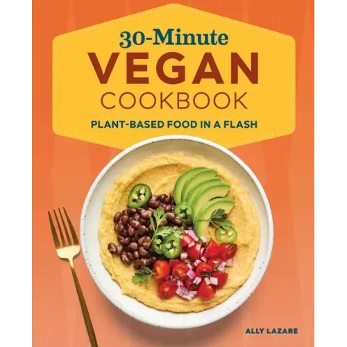 30-Minute Vegan Cookbook: Plant-Based Food in a Flash - Paperback