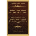 Annala Uladh, Annals of Ulster V1, 431-1056: Otherwise, Annala Senait, Annals of Senat; A Chronicle of Irish Affairs from Ad 431 to 1540
