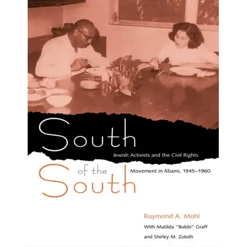South of the South: Jewish Activists and the Civil Rights Movement in Miami, 1945-1960