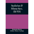 Recollections Of Rifleman Harris, (Old 95Th) With Anecdotes Of His Officers And His Comrads