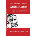 The Dramatic Art of Athol Fugard: From South Africa to the World