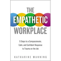 The Empathetic Workplace: 5 Steps to a Compassionate, Calm, and Confident Response to Trauma on the Job
