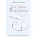 The Dancer and the Dance: Essays on Skepticism and the Search for Meaning