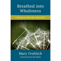 Breathed Into Wholeness: Catholicity and Life in the Spirit