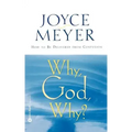 Why, God, Why?: How to Be Delivered from Confusion
