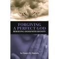 Forgiving a Perfect God: Resolving Anger with Divinity