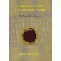 The Learning Society in a Postmodern World: The Education Crisis