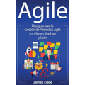 Agile: Una guía para la Gestión de Proyectos Agile con Scrum, Kanban y Lean