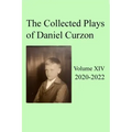 Collected Plays of Daniel Curzon -- Volume XIV (2020-2022)