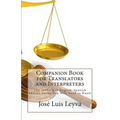 Companion Book for Translators and Interpreters: The 1000+ Key English-Spanish Legal Terms You Will Need to Know