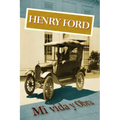 Henry Ford. Mi vida y Obra