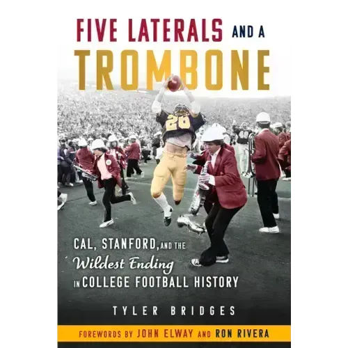 Five Laterals and a Trombone: Cal, Stanford, and the Wildest Ending in College Football History