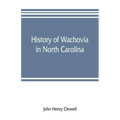 History of Wachovia in North Carolina; the Unitas fratrum or Moravian church in North Carolina during a century and a half, 1752-1902