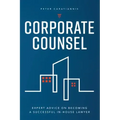 Corporate Counsel: Expert Advice on Becoming a Successful In-House Lawyer