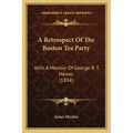 A Retrospect Of The Boston Tea Party: With A Memoir Of George R. T. Hewes (1834)