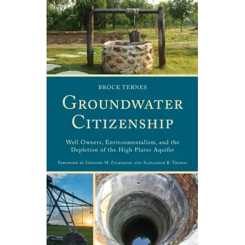 Groundwater Citizenship: Well Owners, Environmentalism, and the Depletion of the High Plains Aquifer