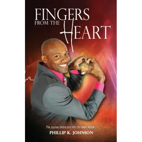 Fingers From The Heart: The Journey Before And After The Heart Attack