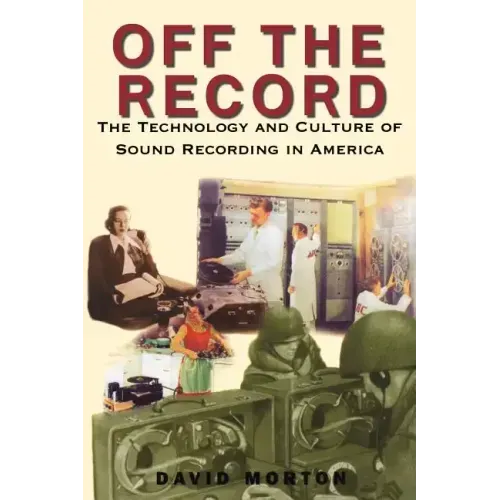 Off the Record: The Technology & Culture of Sound Recording in America