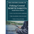 The Visitor's Guide to Fishing Central North Dakota: Small Waters Edition