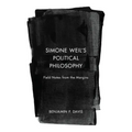 Simone Weil's Political Philosophy: Field Notes from the Margins
