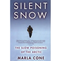 Silent Snow: The Slow Poisoning of the Arctic