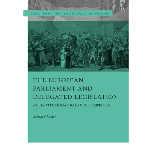 The European Parliament and Delegated Legislation: An Institutional Balance Perspective