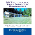 DIY Photovoltaic Solar Power for Homeowners: How We Designed and Built Our Own 8 kW System