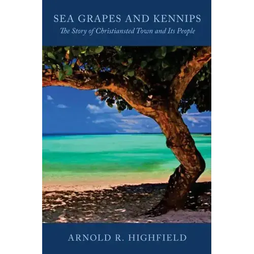 Sea Grapes and Kennips: The Story of Christiansted Town and Its People