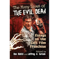 The Many Lives of The Evil Dead: Essays on the Cult Film Franchise