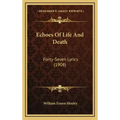 Echoes Of Life And Death: Forty-Seven Lyrics (1908)