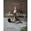 Sew Witchy: Tools, Techniques & Projects for Sewing Magick