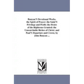 Bunyan'S Devotional Works. the Spirit of Prayer: the Saint'S Privilege and Profit: the Desire of the Righteous Granted: the Unsearchable Riches of Chr