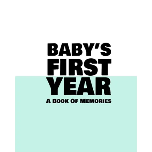 Baby's First Year: A Book Of Memories To Keep Forever (Boys & Girls)