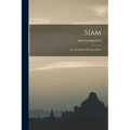 Siam: Or, the Heart of Farther India