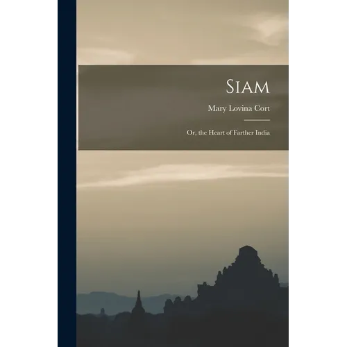 Siam: Or, the Heart of Farther India