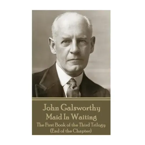 John Galsworthy - Maid In Waiting: The First Book of the Third Trilogy (End of the Chapter)