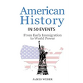 History: American History in 50 Events: From First Immigration to World Power (US History, History Books, USA History)