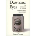 Downcast Eyes: The Denigration of Vision in Twentieth-Century French Thought